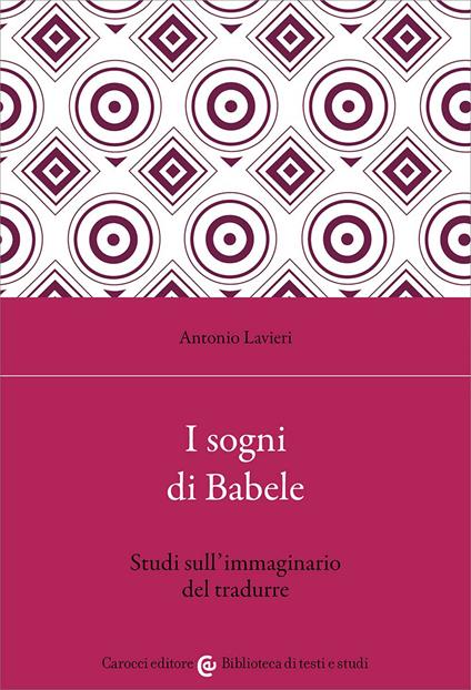 I sogni di Babele. Studi sull'immaginario del tradurre - Antonio Lavieri - copertina