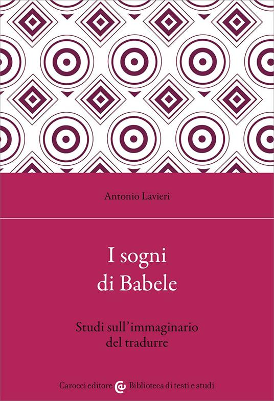 I sogni di Babele. Studi sull'immaginario del tradurre - Antonio Lavieri - copertina