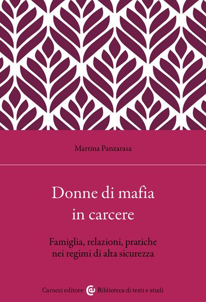 Donne di mafia in carcere. Famiglia, relazioni, pratiche nei regimi di alta sicurezza - Martina Panzarasa - copertina