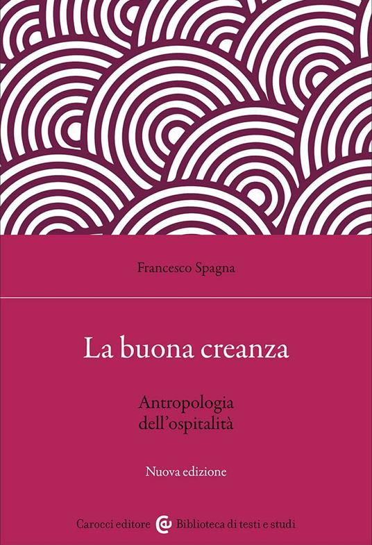 La buona creanza. Antropologia dell'ospitalità. Nuova ediz. - Francesco Spagna - copertina