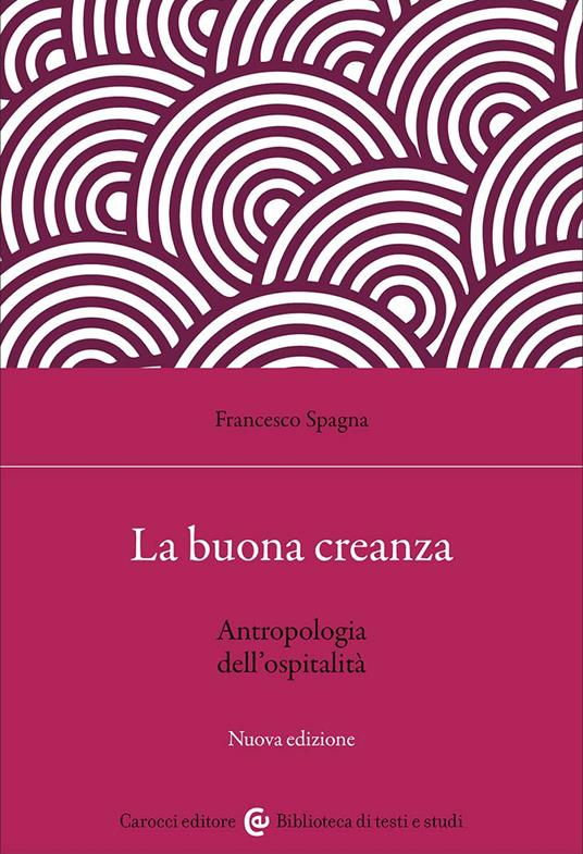 La buona creanza. Antropologia dell'ospitalità. Nuova ediz. - Francesco Spagna - copertina