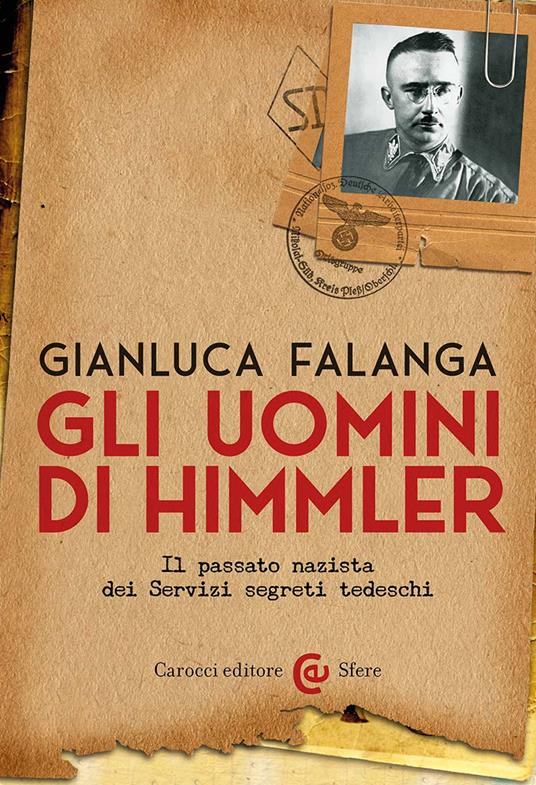 Gli uomini di Himmler. Il passato nazista dei Servizi segreti tedeschi - Gianluca Falanga - copertina