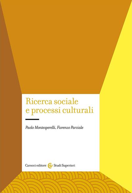Ricerca sociale e processi culturali - Paolo Montesperelli,Fiorenzo Parziale - copertina