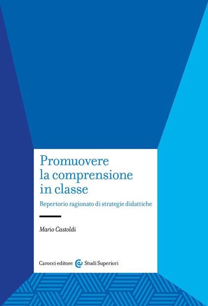 Promuovere la comprensione in classe. Repertorio ragionato di strategie didattiche - Mario Castoldi - copertina