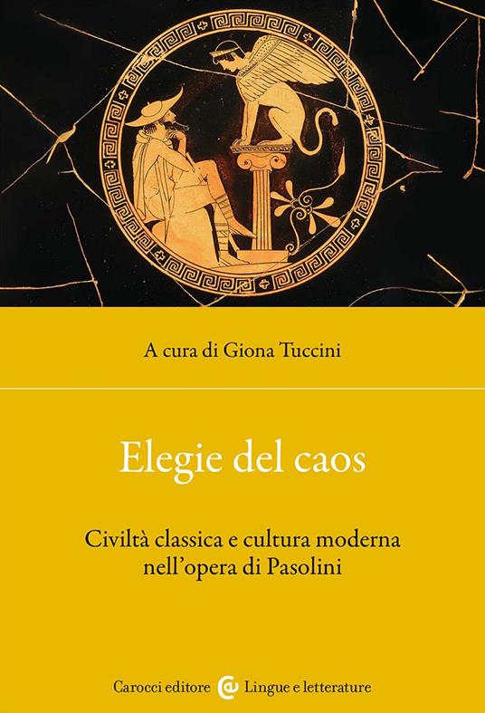 Elegie del caos. Civiltà classica e cultura moderna nell'opera di Pasolini - copertina