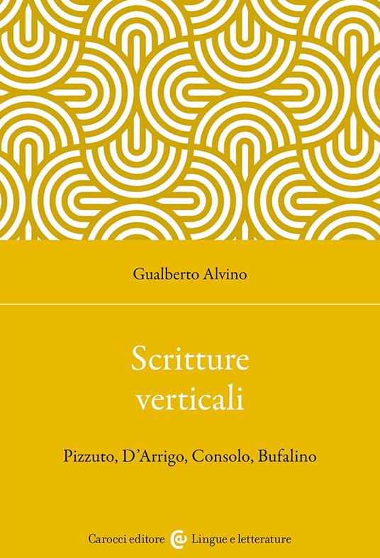 Scritture verticali. Pizzuto, D'Arrigo, Consolo, Bufalino - Gualberto Alvino - copertina