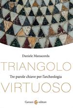 Triangolo virtuoso. Tre parole chiave per l'archeologia