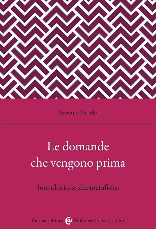 Le domande che vengono prima. Introduzione alla metafisica - Gaetano Piccolo - copertina