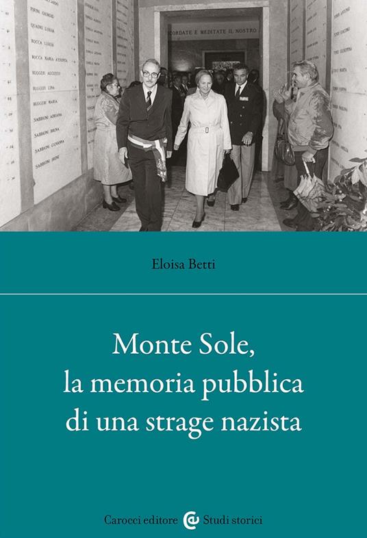 Monte Sole, la memoria pubblica di una strage nazista - Eloisa Betti - copertina