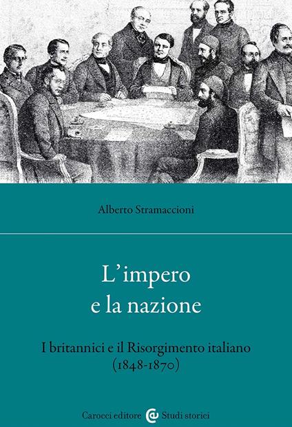 L'impero e la nazione. I britannici e il Risorgimento italiano (1848-1870) - Alberto Stramaccioni - copertina