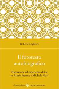 Il fototesto autobiografico. Narrazione ed esperienza del sé in Annie Ernaux e Michele Mari