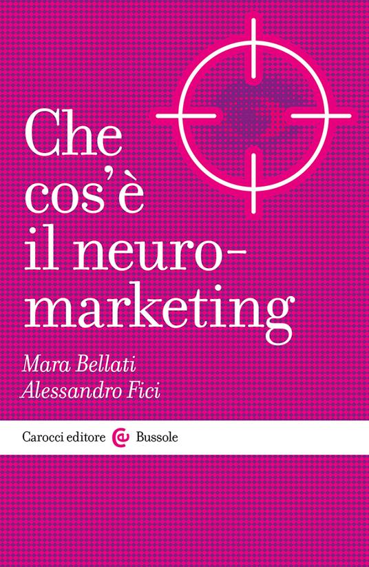 Che cos'è il neuromarketing - Alessandro Fici,Mara Bellati - copertina