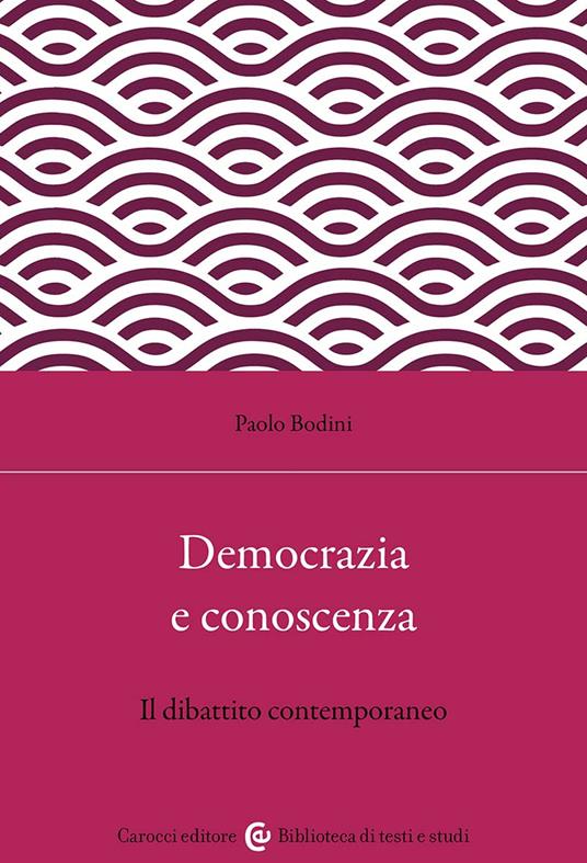 Democrazia e conoscenza. Il dibattito contemporaneo - Paolo Bodini - copertina