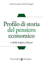 Profilo di storia del pensiero economico. Vol. 1: Dalle origini a Keynes