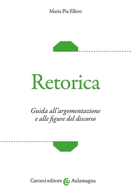Retorica. Guida all'argomentazione e alle figure del discorso - Maria Pia Ellero - copertina