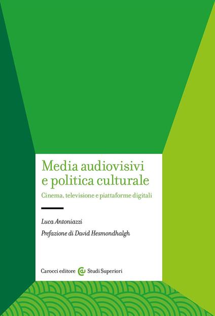 Media audiovisivi e politica culturale. Cinema, televisione e piattaforme digitali - Luca Antoniazzi - copertina