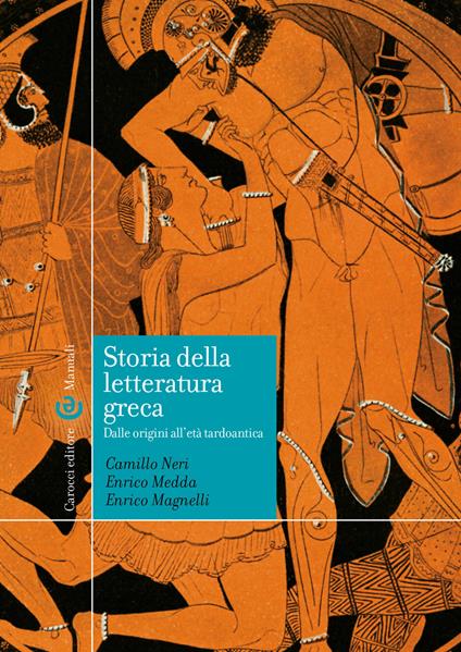 Storia della letteratura greca. Dalle origini all'età tardoantica - Enrico Magnelli,Camillo Neri,Enrico Medda - copertina