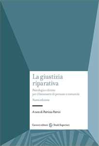 La giustizia riparativa. Psicologia e diritto per il benessere di persone e comunità. Nuova ediz.