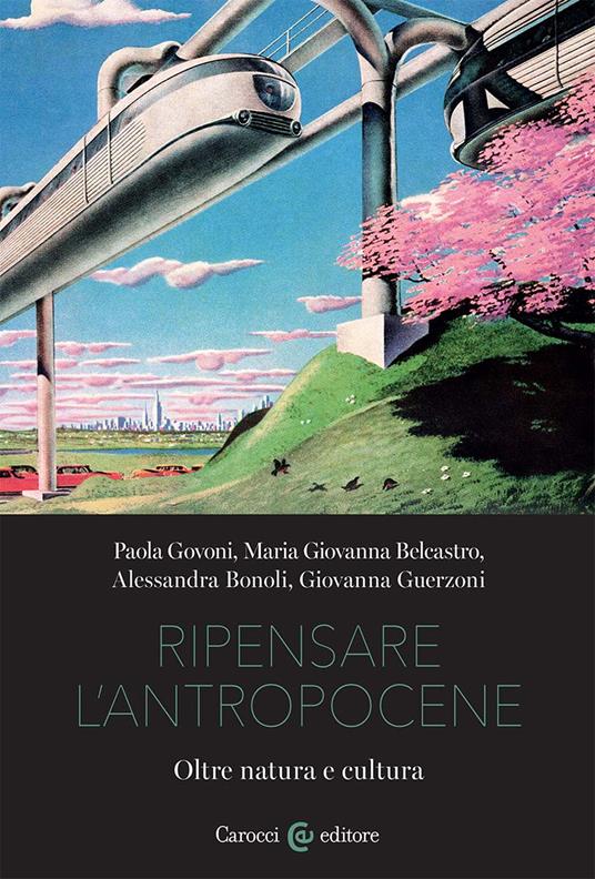 Ripensare l'Antropocene - Paola Govoni,Giovanna Belcastro,Alessandra Bonoli - copertina