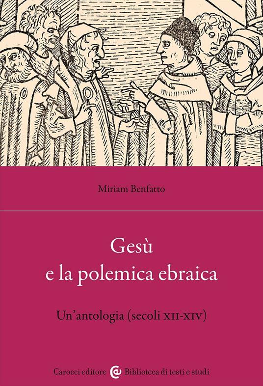Gesù e la polemica ebraica. Un'antologia (secoli XII-XIV) - Miriam Benfatto - copertina