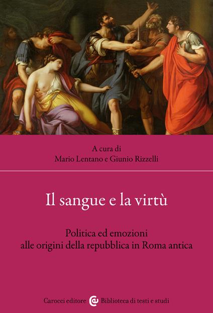 Il sangue e la virtù. Politica ed emozioni alle origini della repubblica in Roma antica - copertina