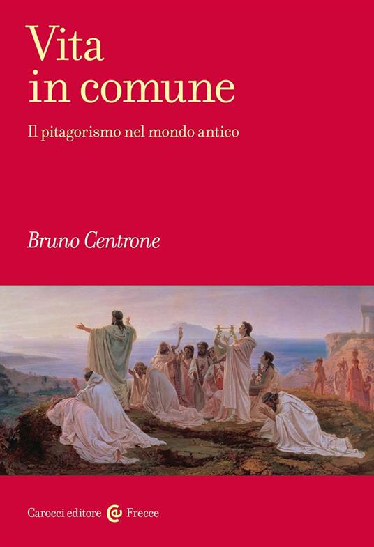 Vita in comune. Il pitagorismo nel mondo antico - Bruno Centrone - copertina