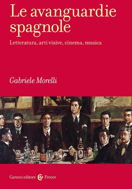 Le avanguardie spagnole. Letteratura, arti visive, cinema, musica - Gabriele Morelli - copertina
