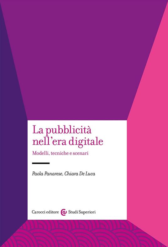 La pubblicità nell'era digitale. Modelli, tecniche e scenari - Paola Panarese,Chiara De Luca - copertina