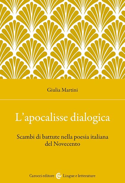 L'apocalisse dialogica. Scambi di battute nella poesia italiana del Novecento - Giulia Martini - copertina