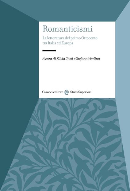 Romanticismi. La letteratura del primo Ottocento tra Italia e Europa - Silvia Tatti,Stefano Verdino - copertina