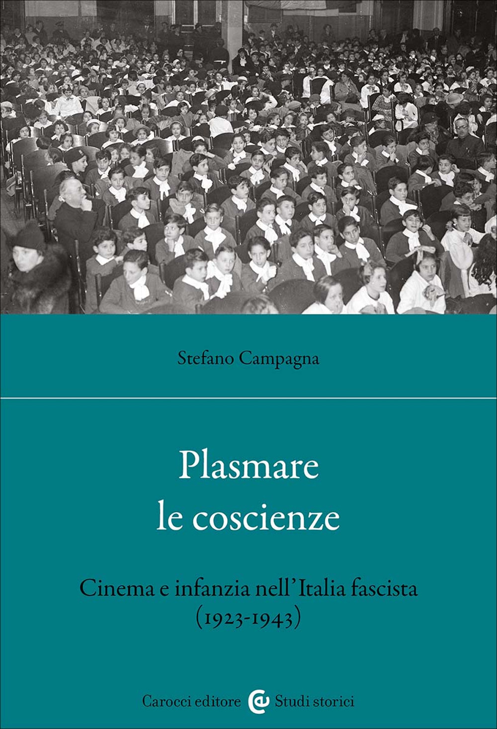 Plasmare le coscienze. Cinema e infanzia nellItalia fascista (1923-1943) -  Stefano Campagna - Libro - Carocci - Studi storici Carocci | IBS