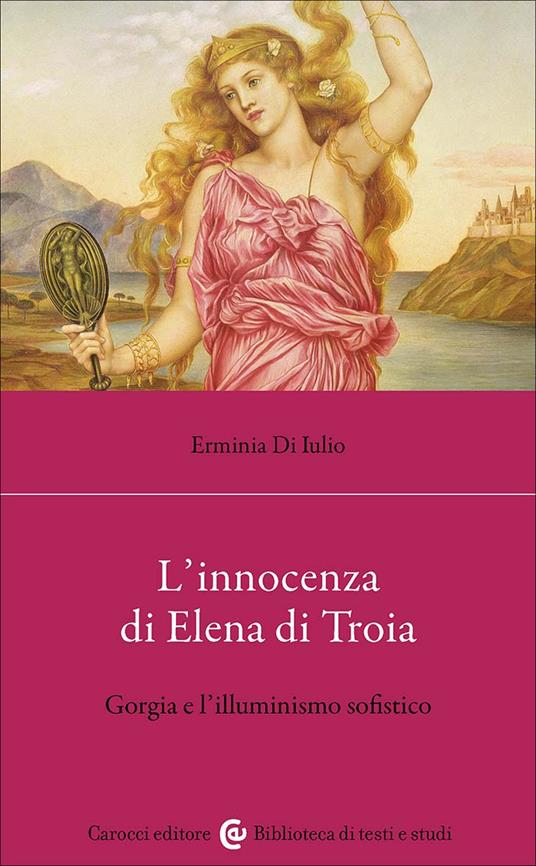 L'innocenza di Elena di Troia. Gorgia e l'illuminismo sofistico - Erminia Di Iulio - copertina