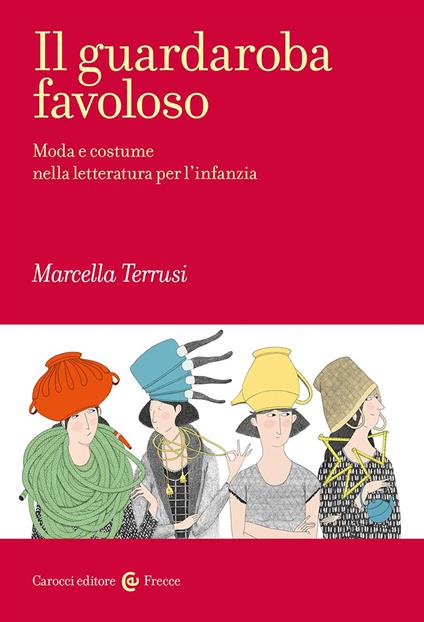 Il guardaroba favoloso. Moda e costume nella letteratura per l'infanzia - Marcella Terrusi - copertina