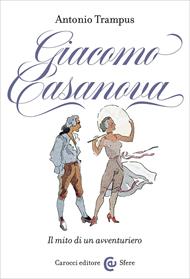 Giacomo Casanova. Il mito di un avventuriero