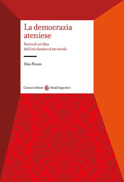 La democrazia ateniese. Storia di un'idea dall'età classica al XXI secolo - Dino Piovan - copertina