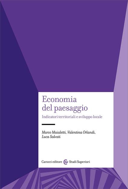 Economia del paesaggio. Indicatori territoriali e sviluppo locale - Luca Salvati,Valentina Orlandi,Marco Maialetti - copertina