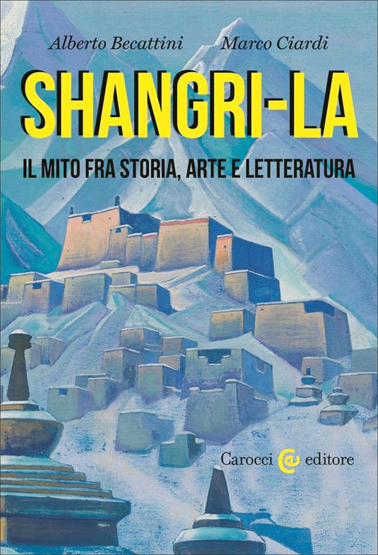 Shangri-La. Il mito tra storia, arte e letteratura - Marco Ciardi,Alberto Becattini - copertina