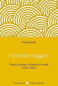 «Un felice viaggio». Poesia e destino in Bartolo Cattafi (1951-1961)