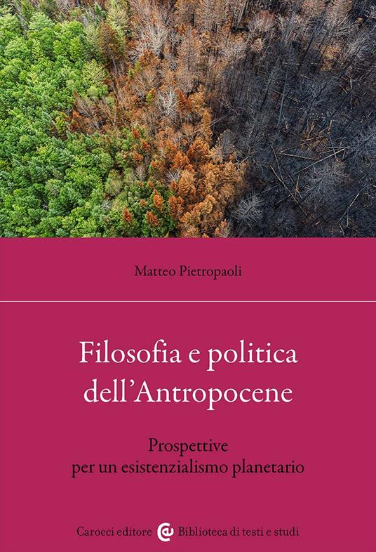 Filosofia e politica dell'antropocene. Prospettive per un esistenzialismo planetario - Matteo Pietropaoli - copertina