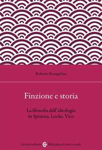 Finzione e storia. La filosofia dell'ideologia in Spinoza, Locke, Vico