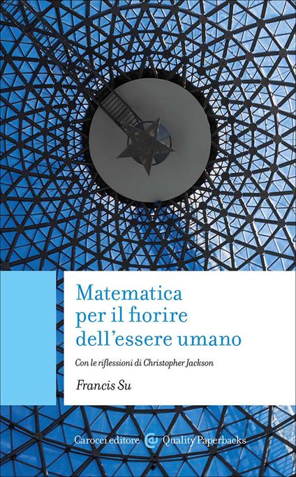 Matematica per il fiorire dell'essere umano. Con le riflessioni di Christopher Jackson - Francis Su - copertina