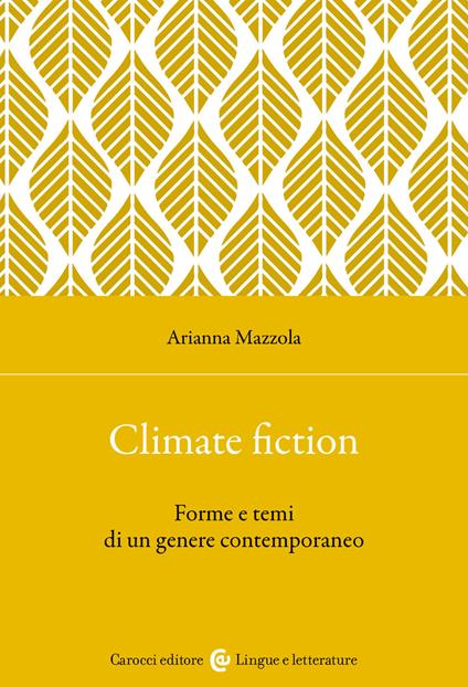 Climate fiction. Forme e temi di un genere contemporaneo - Arianna Mazzola - copertina