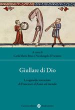 Giullare di Dio. Lo sguardo rovesciato di Francesco d'Assisi sul mondo