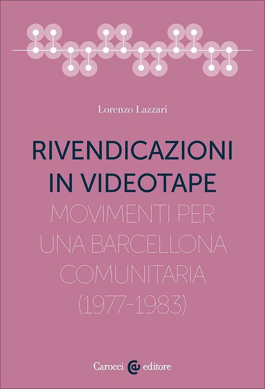 Rivendicazioni in videotape. Movimenti per una Barcellona comunitaria (1977-1983) - Lorenzo Lazzari - copertina