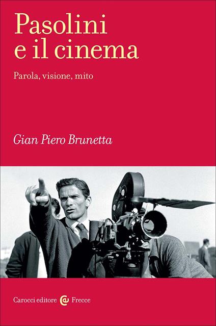 Pasolini e il cinema. Parola, visione, mito - Gian Piero Brunetta - copertina