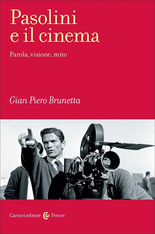 Pasolini e il cinema. Parola, visione, mito - Gian Piero Brunetta - copertina