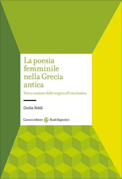 La poesia femminile nella Grecia antica. Voci e contesti dalle origini all'età classica - Cecilia Nobili - copertina