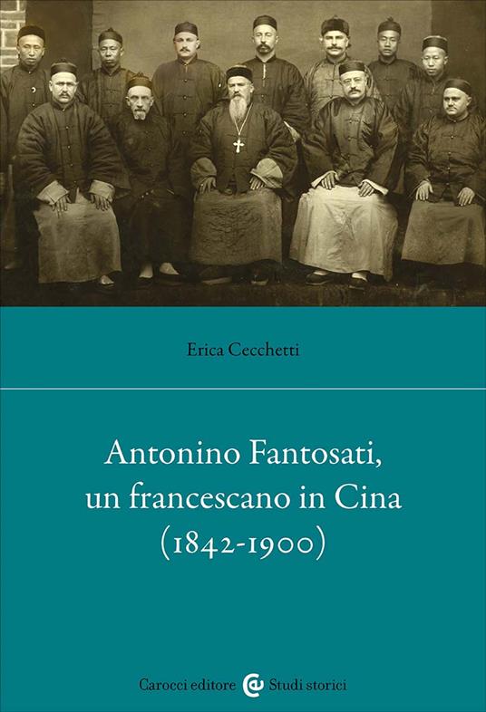 Antonino Fantosati, un francescano in Cina (1842-1900) - Erica Cecchetti - copertina