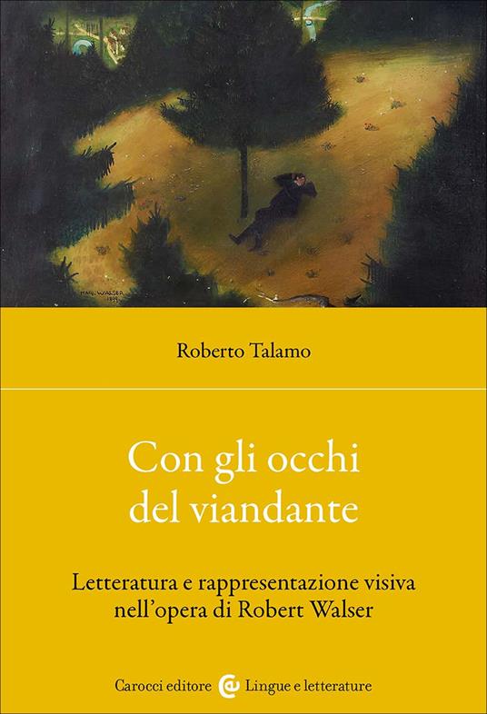 Con gli occhi del viandante. Letteratura e rappresentazione visiva nell'opera di Robert Walser - Roberto Talamo - copertina