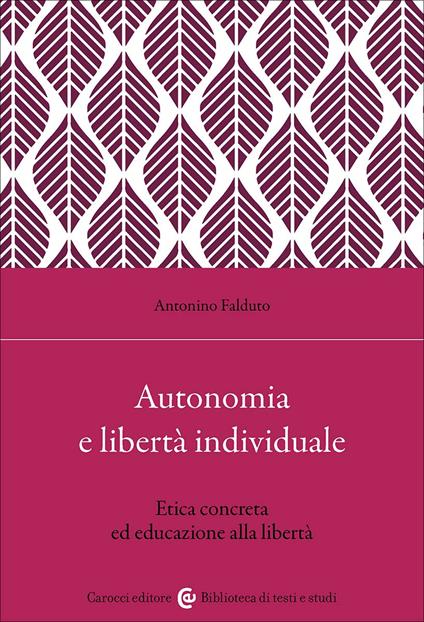 Autonomia e libertà individuale. Il ruolo dell'educazione per un'etica concreta - Antonino Falduto - copertina